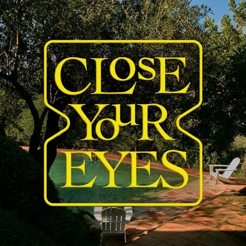 CLOSE YOUR EYES